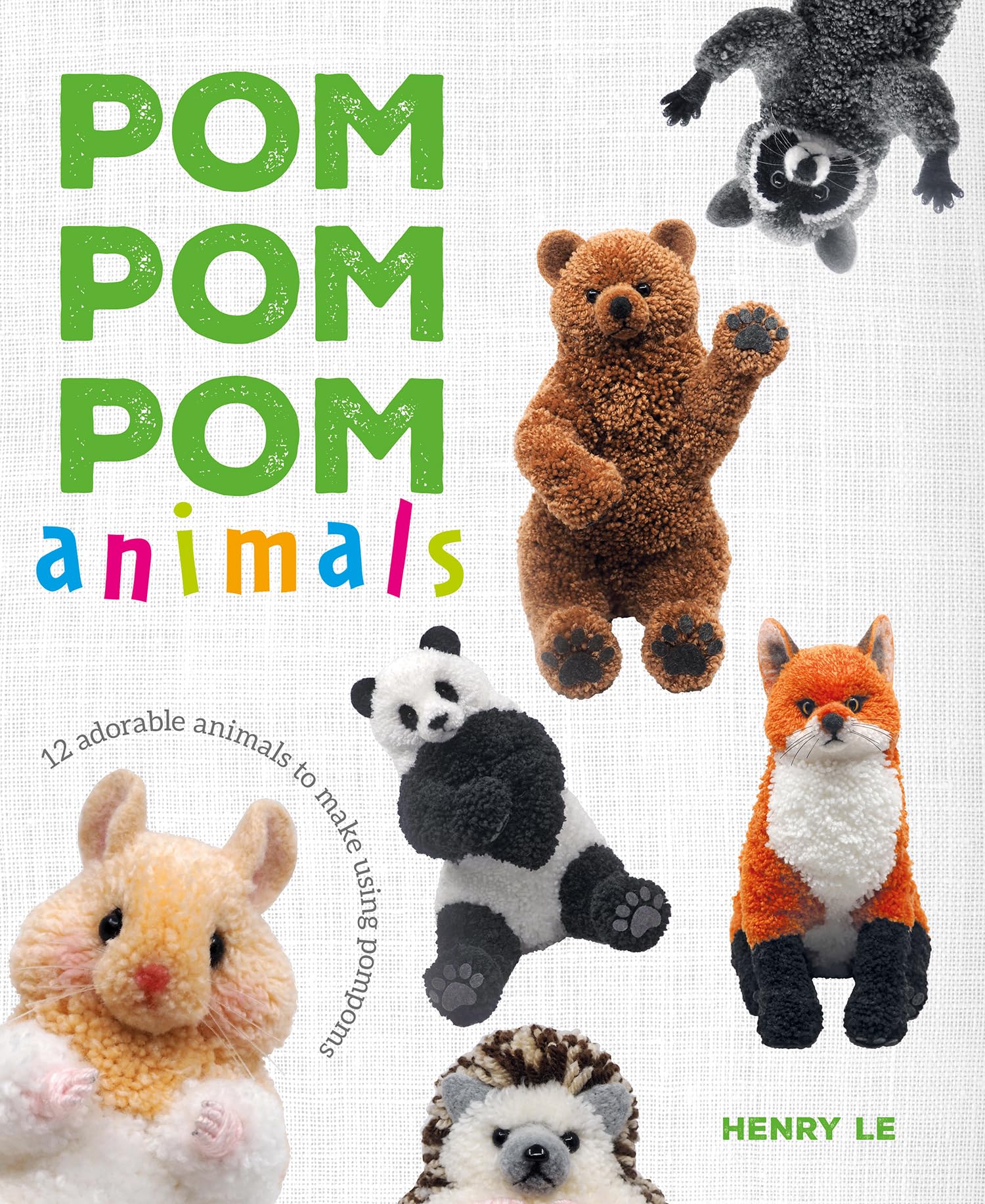 Pom Pom Pom Animals: 15 Adorable Animals to Make Using Pompoms: Le